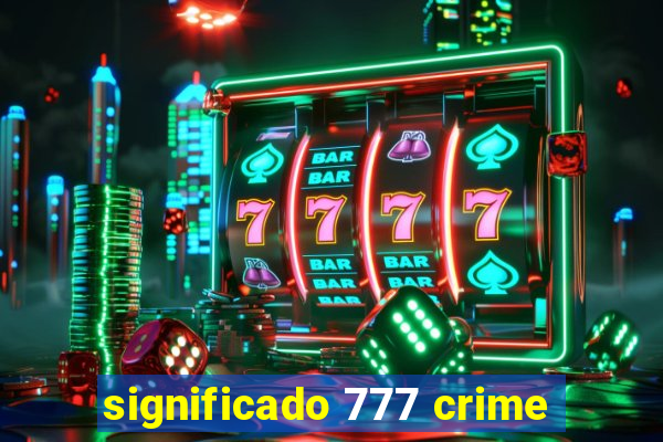 significado 777 crime